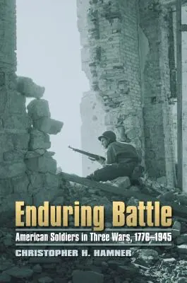 Enduring Battle: Soldados estadounidenses en tres guerras, 1776-1945 - Enduring Battle: American Soldiers in Three Wars, 1776-1945