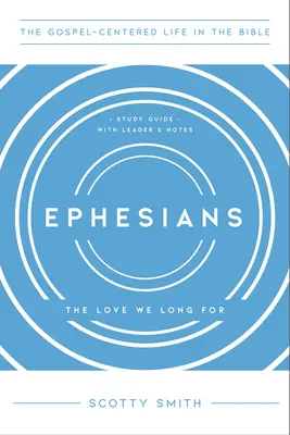 Efesios: El amor que anhelamos, Guía de estudio con notas para el líder - Ephesians: The Love We Long For, Study Guide with Leader's Notes