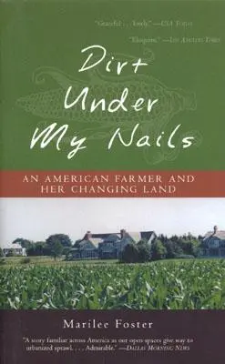 Dirt Under My Nails: Una granjera americana y su cambiante tierra - Dirt Under My Nails: An American Farmer and Her Changing Land