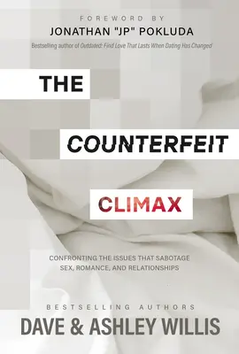 El clímax falso: Cómo afrontar los problemas que sabotean el sexo, el romance y las relaciones de pareja - The Counterfeit Climax: Confronting the Issues That Sabotage Sex, Romance, and Relationships