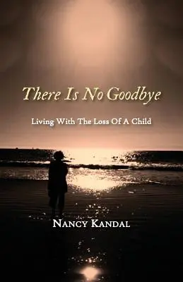 No hay adiós: Vivir con la pérdida de un hijo - There Is No Goodbye: Living with the Loss of a Child