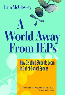 Un mundo lejos de los IEP: Cómo aprenden los alumnos discapacitados en espacios extraescolares - A World Away from IEPs: How Disabled Students Learn in Out-Of-School Spaces