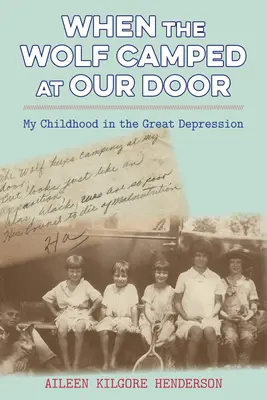 Cuando el lobo acampó a nuestra puerta: Mi infancia en la Gran Depresión - When the Wolf Camped at Our Door: My Childhood in the Great Depression