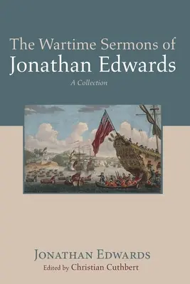 Los sermones de guerra de Jonathan Edwards - The Wartime Sermons of Jonathan Edwards