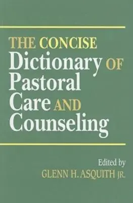 The Concise Dictionary of Pastoral Care and Counseling (Diccionario conciso de atención y asesoramiento pastoral) - The Concise Dictionary of Pastoral Care and Counseling