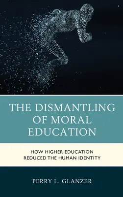 El desmantelamiento de la educación moral: Cómo la educación superior redujo la identidad humana - The Dismantling of Moral Education: How Higher Education Reduced the Human Identity