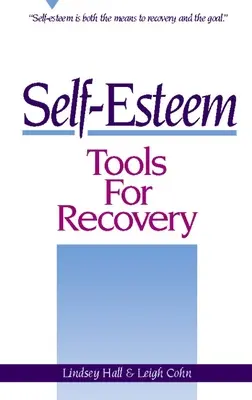 Herramientas de autoestima para la recuperación: La autoestima es tanto el medio como el objetivo de la recuperación - Self-Esteem Tools for Recovery: Self-Esteem Is Both the Means to Recovery and the Goal