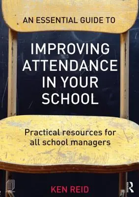 Guía esencial para mejorar la asistencia escolar: Recursos prácticos para todos los directores de centros escolares - An Essential Guide to Improving Attendance in Your School: Practical Resources for All School Managers