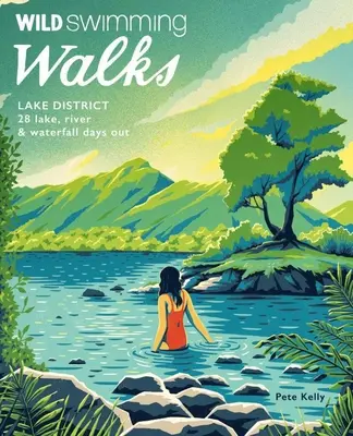 Wild Swimming Walks Lake District: 28 excursiones a lagos, ríos y cascadas - Wild Swimming Walks Lake District: 28 Lake, River & Waterfall Days Out