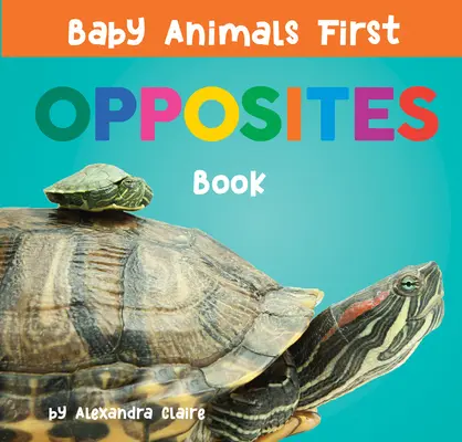 Los primeros animales del bebé Libro de los opuestos - Baby Animals First Opposites Book