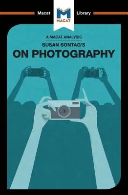 Análisis de la obra de Susan Sontag Sobre la fotografía - An Analysis of Susan Sontag's On Photography