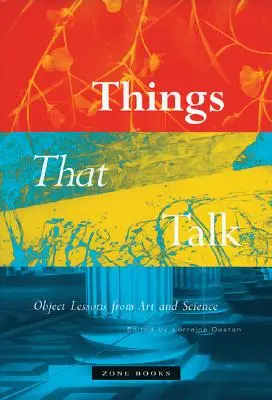 Cosas que hablan: Lecciones objetivas del arte y la ciencia - Things That Talk: Object Lessons from Art and Science