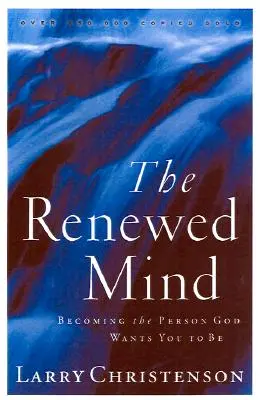 La mente renovada: Cómo llegar a ser la persona que Dios quiere que seas - The Renewed Mind: Becoming the Person God Wants You to Be