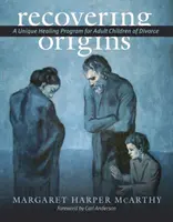 Recuperar los orígenes: Un programa curativo único para hijos adultos de divorciados - Recovering Origins: A Unique Healing Program for Adult Children of Divorce