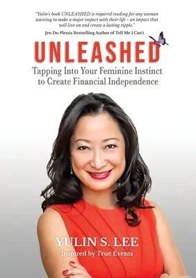 Desatado: Cómo aprovechar su instinto femenino para lograr la independencia financiera - Unleashed: Tapping into Your Feminine Instinct to Create Financial Independence