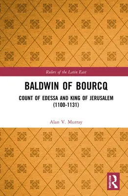 Balduino de Bourcq: conde de Edesa y rey de Jerusalén (1100-1131) - Baldwin of Bourcq: Count of Edessa and King of Jerusalem (1100-1131)