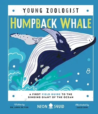 La ballena jorobada (El joven zoólogo): Una primera guía de campo del gigante cantor del océano - Humpback Whale (Young Zoologist): A First Field Guide to the Singing Giant of the Ocean