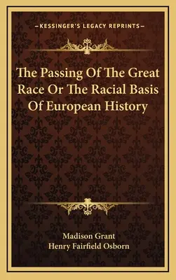 El paso de la gran raza o la base racial de la historia europea - The Passing Of The Great Race Or The Racial Basis Of European History