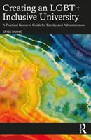 Creating an LGBT+ Inclusive University: Guía práctica de recursos para el profesorado y la administración - Creating an LGBT+ Inclusive University: A Practical Resource Guide for Faculty and Administrators