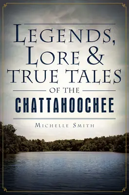 Leyendas, tradiciones y verdaderos relatos del río Chattahoochee - Legends, Lore & True Tales of the Chattahoochee