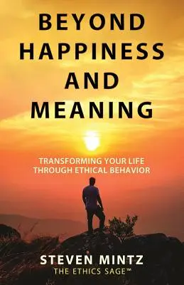 Más allá de la felicidad y el sentido: Transformar su vida mediante un comportamiento ético - Beyond Happiness and Meaning: Transforming Your Life Through Ethical Behavior