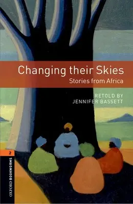 Biblioteca Oxford Bookworms: Changing Their Skies: Historias de África: Nivel 2: Vocabulario de 700 palabras - Oxford Bookworms Library: Changing Their Skies: Stories from Africa: Level 2: 700-Word Vocabulary