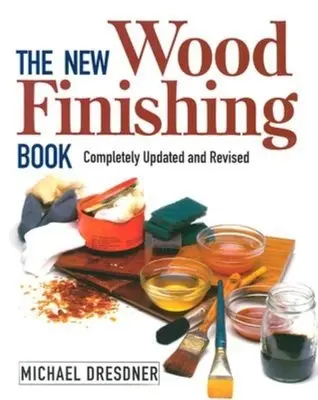 El nuevo libro del acabado de la madera: Completamente actualizado y revisado - The New Wood Finishing Book: Completely Updated and Revised