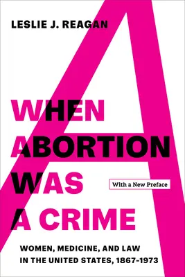 Cuando el aborto era un delito: Women, Medicine, and Law in the United States, 1867-1973, con un nuevo prefacio - When Abortion Was a Crime: Women, Medicine, and Law in the United States, 1867-1973, with a New Preface