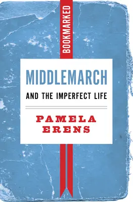 Middlemarch y la vida imperfecta: Bookmarked - Middlemarch and the Imperfect Life: Bookmarked