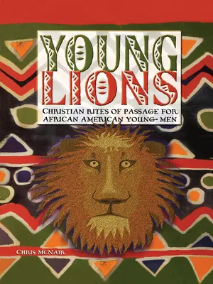 Jóvenes leones: Ritos de iniciación cristianos para jóvenes afroamericanos - Young Lions: Christian Rites of Passage for African American Young Men