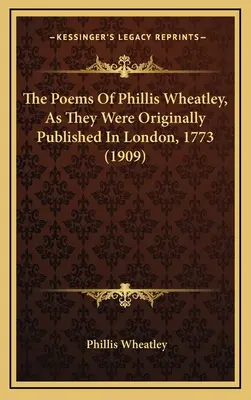 Los poemas de Phillis Wheatley, tal como se publicaron originalmente en Londres, 1773 (1909) - The Poems Of Phillis Wheatley, As They Were Originally Published In London, 1773 (1909)