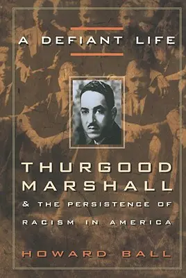 Una vida desafiante: Thurgood Marshall y la persistencia del racismo en Estados Unidos - A Defiant Life: Thurgood Marshall and the Persistence of Racism in America