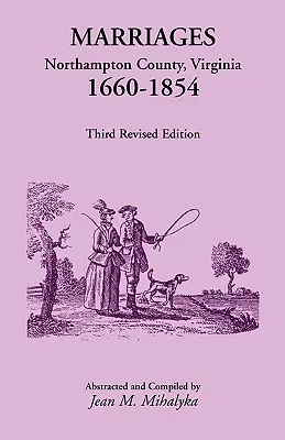 Matrimonios: Northampton County, Virginia, 1660-1854, Tercera edición revisada - Marriages: Northampton County, Virginia, 1660-1854, Third Revised Edition