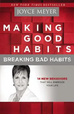 Crear Buenos Hábitos, Romper Malos Hábitos: 14 Nuevos Comportamientos Que Energizarán Tu Vida - Making Good Habits, Breaking Bad Habits: 14 New Behaviors That Will Energize Your Life