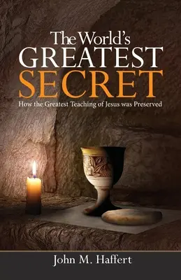 El mayor secreto del mundo: Cómo se conservó la mayor enseñanza de Jesús - The World's Greatest Secret: How the greatest teaching of Jesus was preserved