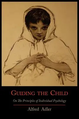 Cómo guiar al niño según los principios de la psicología individual - Guiding the Child on the Principles of Individual Psychology