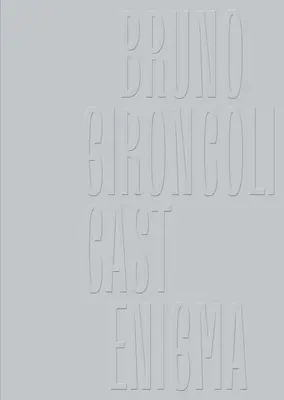 Bruno Gironcoli Enigma fundido - Bruno Gironcoli: Cast Enigma