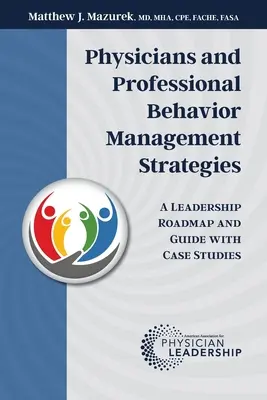 Médicos y Estrategias de Gestión del Comportamiento Profesional: Una hoja de ruta y guía de liderazgo con casos prácticos - Physicians and Professional Behavior Management Strategies: A Leadership Roadmap and Guide with Case Studies