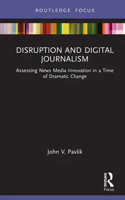 Disrupción y periodismo digital: Evaluación de la innovación en los medios informativos en una época de cambios drásticos - Disruption and Digital Journalism: Assessing News Media Innovation in a Time of Dramatic Change