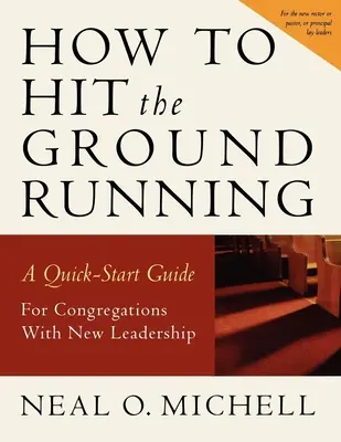 Cómo empezar con buen pie: Guía de inicio rápido para congregaciones con nuevos líderes - How to Hit the Ground Running: A Quick Start Guide for Congregations with New Leadership