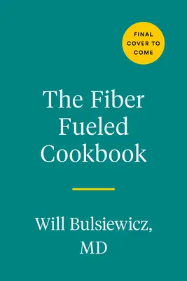 El libro de cocina Fiber Fueled: Recetas inspiradoras a base de plantas para acelerar su salud - The Fiber Fueled Cookbook: Inspiring Plant-Based Recipes to Turbocharge Your Health