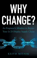 ¿Por qué cambiar? La mentalidad de un ingeniero para reparar su cadena de suministro de pantallas LCD - Why Change?: An Engineer's Mindset to Repair Your LCD Display Supply Chain