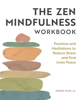 El libro de trabajo de Zen Mindfulness: Prácticas y meditaciones para reducir el estrés y encontrar la paz interior - The Zen Mindfulness Workbook: Practices and Meditations to Reduce Stress and Find Inner Peace