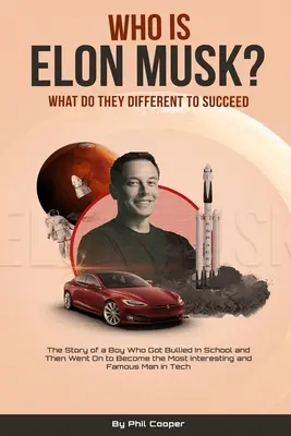 ¿Quién es Elon Musk? La historia de un niño que sufrió acoso escolar y se convirtió en el hombre más interesante y famoso de la tecnología - Who is Elon Musk?: The Story of a Boy Who Got Bullied In School and Then Went On to Become the Most Interesting and Famous Man in Tech