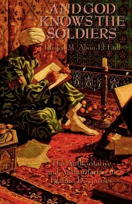 Y Dios conoce a los soldados: Lo autoritario y lo autoritario en los discursos islámicos - And God Knows the Soldiers: The Authoritative and Authoritarian in Islamic Discourses