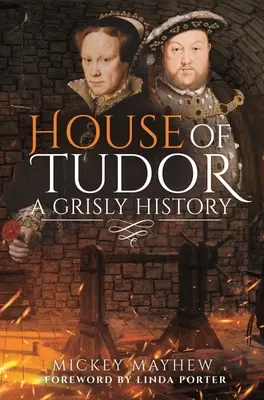 La casa de los Tudor: Una historia espeluznante - House of Tudor: A Grisly History