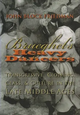 Las bailarinas pesadas de Brueghel: Ropa transgresora, clase y cultura en la Baja Edad Media - Brueghel's Heavy Dancers: Transgressive Clothing, Class, and Culture in the Late Middle Ages