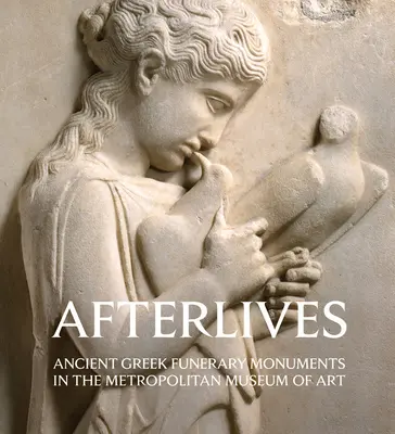 La vida después de la muerte: Monumentos funerarios de la Antigua Grecia en el Museo Metropolitano de Arte - Afterlives: Ancient Greek Funerary Monuments in the Metropolitan Museum of Art