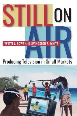 Todavía en el aire: Producir televisión en mercados pequeños - Still on Air: Producing Television in Small Markets