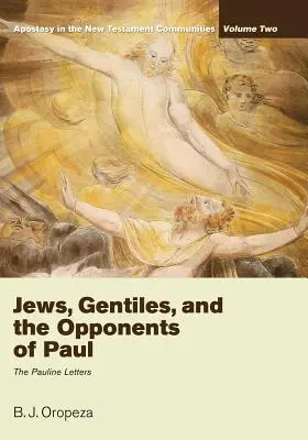 Judíos, gentiles y los opositores de Pablo: La apostasía en las comunidades neotestamentarias, volumen 2: Las cartas paulinas - Jews, Gentiles, and the Opponents of Paul: Apostasy in the New Testament Communities, Volume 2: The Pauline Letters